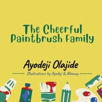 The Cheerful Paintbrush Family: A Colourful Children's Tale of Family, Faith & Fun B0FFBP8C1Z Book Cover