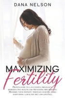 Maximizing Fertility: Proven guide to a successful pregnancy, reproductive health and preventing miscarriages. Maximize your fertility through charting while maintaining a healthy diet and lifestyle. 1678661880 Book Cover