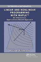 Linear and Nonlinear Programming with Maple: An Interactive, Applications-Based Approach (Textbooks in Mathematics) 142009064X Book Cover