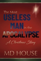 The Most Useless Man in the Apocalypse: A Christmas Story B0GXRTHZX6 Book Cover
