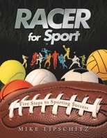 Racer for Sport: Five Steps to Sporting Success 1728352967 Book Cover