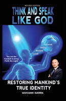 Think and Speak Like God Restoring Mankind's True Identity: Restoring Humanities True Identity 1953536077 Book Cover
