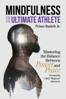 Mindfulness for the Ultimate Athlete : Mastering the Balance Between Power and Peace 1735285218 Book Cover