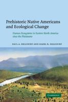 Prehistoric Native Americans and Ecological Change: Human Ecosystems in Eastern North America since the Pleistocene (Cambridge Studies in Ecology) 0521050766 Book Cover