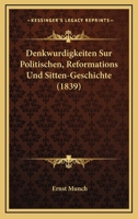 Denkwurdigkeiten Sur Politischen, Reformations Und Sitten-Geschichte (1839) 1160066159 Book Cover
