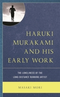 Murakami Haruki and His Early Work : The Loneliness of the Long-Distance Running Artist 1793635978 Book Cover