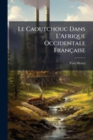 Le Caoutchouc Dans L'Afrique Occidentale Française 1141706245 Book Cover