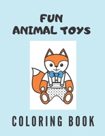 Fun Animal Toys Coloring Book: screen free activities for kids B084DGX51V Book Cover