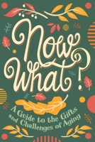 Now What?: A Guide to the Gifts and Challenges of Aging 164180095X Book Cover