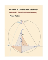 Volume II: Basic Euclidean Geometry (A Course in Old and New Geometry) B0FKQPG4LN Book Cover