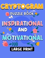 Large Print Inspirational and Motivational Cryptogram Puzzle Book: Engaging Large Print Inspirational and Motivational Cryptograms Puzzle for ... Motivational, and Wisdom Cryptoquotes Puzzles B0CVNBHQQW Book Cover