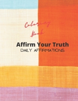 AFFIRM YOUR TRUTH: Daily Affirmations B096XYP3G8 Book Cover