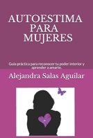 AUTOESTIMA PARA MUJERES.: Guía práctica para reconocer tu poder interior y aprender a amarte. B097XFM2PP Book Cover