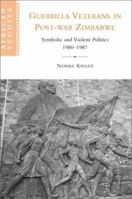 Guerrilla Veterans in Post-war Zimbabwe African Edition: Symbolic and Violent Politics, 1980–1987 0521537703 Book Cover