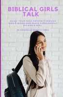 Biblical Girls Talk: Build Your Self-Esteem Through God's Word And Walk Confidently As God's Girl B0B9R2J3ZR Book Cover
