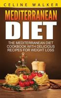 Mediterranean Diet: The Mediterranean Diet Cookbook with Delicious Recipes for Weight Loss 1647485851 Book Cover