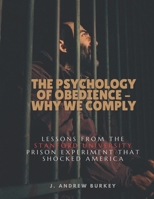 The Psychology of Obedience – Why We Comply: Lessons from the Stanford Prison Experiment That Shocked America. B0DTTKN44Q Book Cover