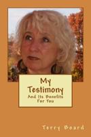 My Testimony: And Its Benefits For You 1534812997 Book Cover