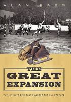 The Great Expansion: The Ultimate Risk that Changed the NHL Forever 1450286054 Book Cover