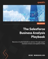 The Salesforce Business Analysis Playbook: Become a trusted Salesforce advisor through expert business analysis and applied AI skills 1806109271 Book Cover