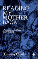 Reading My Mother Back: A Memoir in Childhood Animal Stories 1913380475 Book Cover