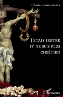 J'étais prêtre et ne suis plus chrétien (French Edition) 2343161208 Book Cover