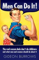 Men Can Do It! The real reason dads don't do childcare 0955369533 Book Cover