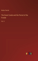 The Great Conde and the Period of the Fronde: Vol. II 3368826611 Book Cover