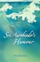 Sri Aurobindo's Humour 8190016040 Book Cover