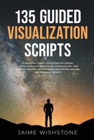 135 Guided Visualization Scripts: A Powerful Script Collection for Guiding Clients Through Meditation, Visualization, and Imagery to Support ... Growth (Guided Meditation Scripts Series) B0F1Y7Z2C5 Book Cover