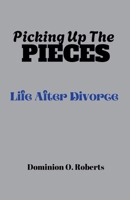 Picking Up The Pieces: Life After Divorce B0FR1PVBY3 Book Cover
