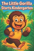 Bedtime Stories for Kids - The Little Gorilla Starts Kindergarten: Children's Books Ages 3-5 about the Little Gorilla Georgia, part 2 B0F9VJ5T6F Book Cover