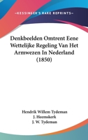 Denkbeelden Omtrent Eene Wettelijke Regeling Van Het Armwezen In Nederland (1850) 1160065896 Book Cover