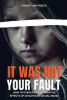 It Was Not Your Fault: How to Overcome the Negative Effects of Childhood Sexual Abuse 1998394344 Book Cover