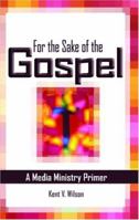 For the Sake of the Gospel: A Media Ministry Primer 0800623428 Book Cover