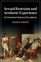 Sexual Restraint and Aesthetic Experience in Victorian Literary Decadence 1108831516 Book Cover