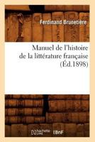 Manuel de L'Histoire de La Litta(c)Rature Franaaise (A0/00d.1898) 201274835X Book Cover