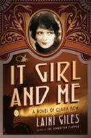 The It Girl and Me: A Novel of Clara Bow 0994734948 Book Cover