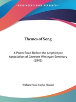 Themes Of Song: A Poem Read Before The Amphictyon Association Of Genesee Wesleyan Seminary 1169512917 Book Cover