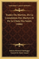Traitez Du Martyre, De La Consolation Des Martyrs Et De La Chute Des Saints (1686) 1166198286 Book Cover