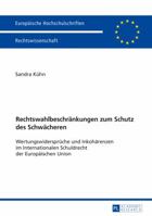 Rechtswahlbeschraenkungen Zum Schutz Des Schwaecheren: Wertungswidersprueche Und Inkohaerenzen Im Internationalen Schuldrecht Der Europaeischen Union 3631698844 Book Cover