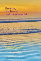 The Sun, the Sword, and the Mermaid: A Bildungsroman B08FP4MN87 Book Cover