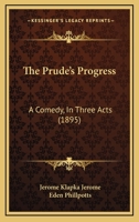 The Prude's Progress: A Comedy, In Three Acts 1241067112 Book Cover