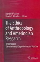 The Ethics of Anthropology and Amerindian Research: Reporting on Environmental Degradation and Warfare 1489989625 Book Cover