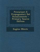 Precursori E Propugnatori del Rinascimento - Primary Source Edition 1287918611 Book Cover