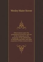 Observations Upon the Grammatical Structure and Use of the Umbundu or the Language of the Inhabitants of Bailundu and Bihe and Other Countries of West Central Africa 5518561989 Book Cover
