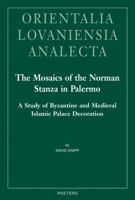 The Mosaics of the Norman Stanza in Palermo: A Study of Byzantine and Medieval Islamic Palace Decoration 904293333X Book Cover