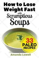 How to Lose Weight Fast with Scrumptious Soups: 33 Paleo Recipes 1539522210 Book Cover