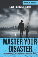 Master Your Disaster: Business Edition: Your Readiness, Response and Recovery Prep Guide 1704915910 Book Cover