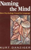 Naming the Mind: How Psychology Found Its Language 0803977638 Book Cover